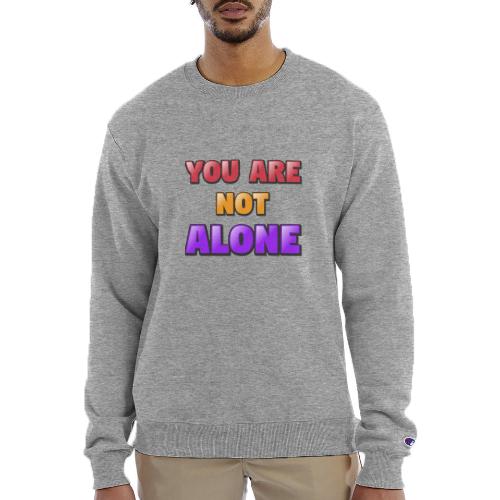 You Are Not Alone – Inspirational Word Art - Champion Unisex Powerblend Sweatshirt 