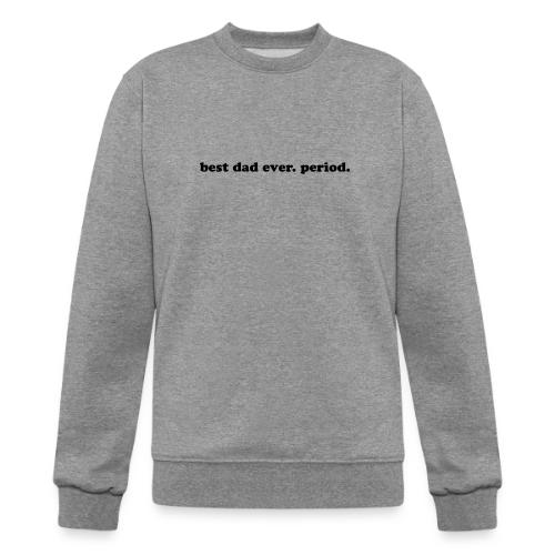BEST DAD EVER. PERIOD. - Champion Unisex Powerblend Sweatshirt 
