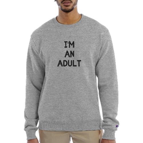 I'M AN ADULT t-shirt - Champion Unisex Powerblend Sweatshirt 