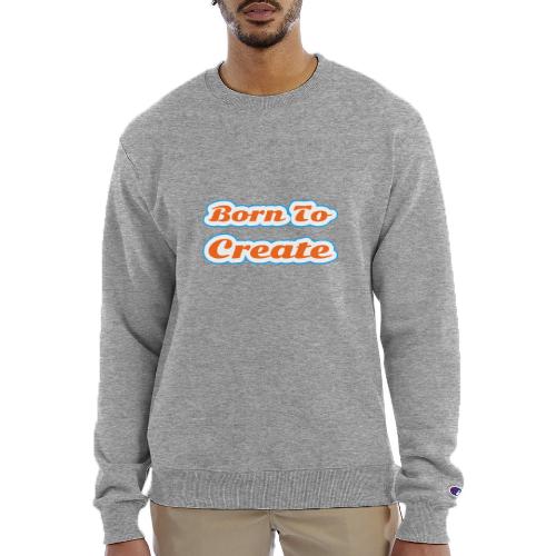 Born to Create — Creative Soul Script - Champion Unisex Powerblend Sweatshirt 