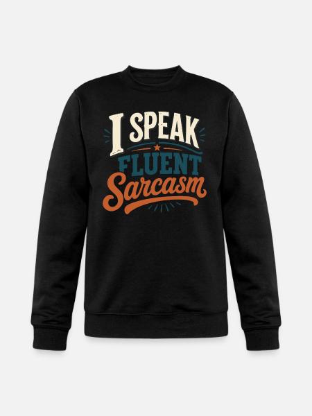 I Speak Fluent Sarcasm Tshirt - Champion Unisex Powerblend Sweatshirt  - black