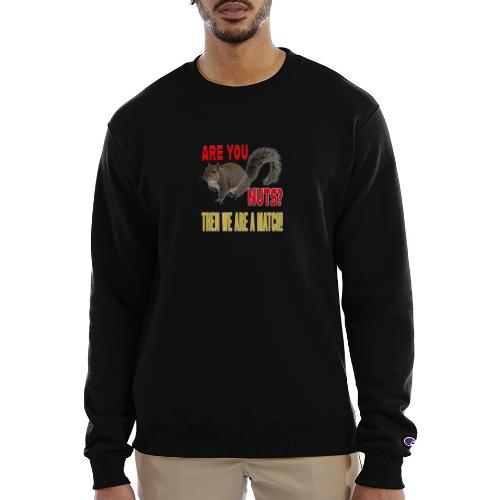 Are You Nuts? Then we are a match! - Champion Unisex Powerblend Sweatshirt 