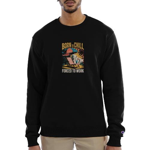 Born To Chill Forced To Work Funny Beach - Champion Unisex Powerblend Sweatshirt 