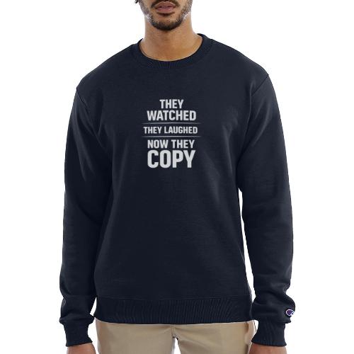 They Watched They Laughed Now They Copy Tee - Champion Unisex Powerblend Sweatshirt 
