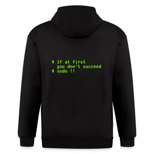 If at first you don't succeed; sudo !! - Men's Zip Hoodie