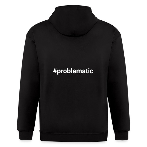 #problematic - Men's Zip Hoodie