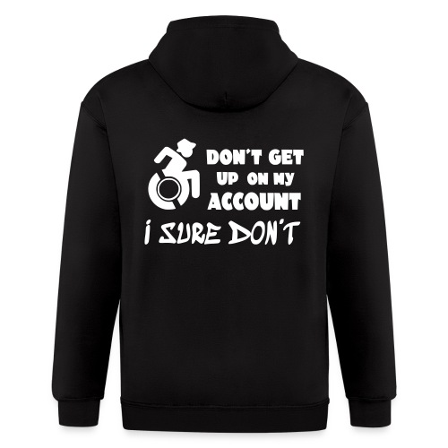 I don't get up out of my wheelchair * - Men's Zip Hoodie