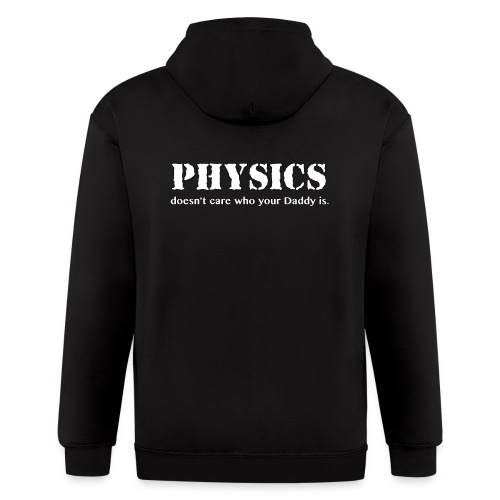 Physics doesn't care who your Daddy is. - Men's Zip Hoodie