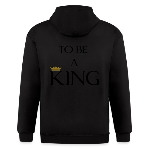 TO BE A king2 - Men's Zip Hoodie