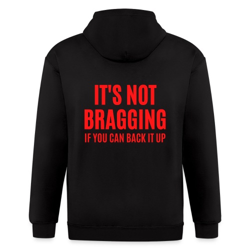 IT'S NOT BRAGGING If You Can Back It Up (red font) - Men's Zip Hoodie