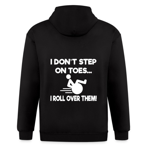 I don't step on toes i roll over with wheelchair * - Men's Zip Hoodie