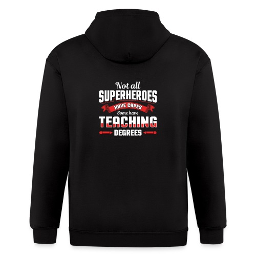 Not All Superheroes have Capes, Some have Teaching - Men's Zip Hoodie