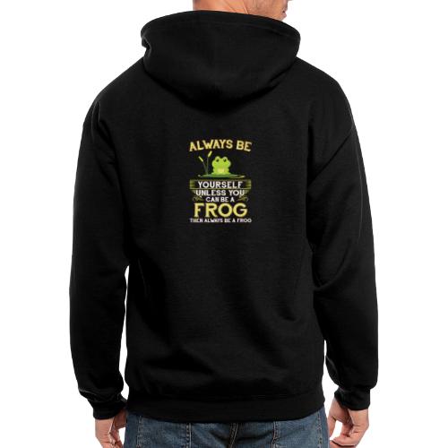 Always Be Yourself Unless You Can Be A Frog - Men's Zip Hoodie