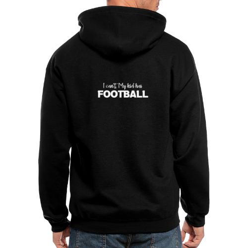 I Can't My Kid Has Football logo - Men's Zip Hoodie