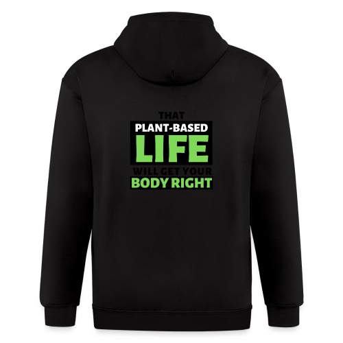 That Plant-Based Life, Will Get Your Body Right - Men's Zip Hoodie