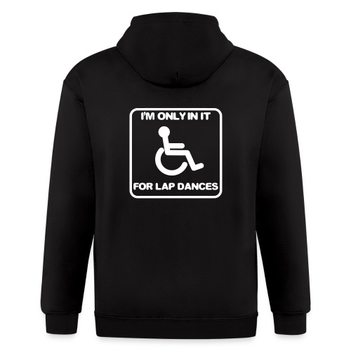 I'm only in a wheelchair for lap dances - Men's Zip Hoodie