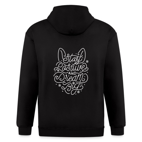 Stay Positive and Dream Big (white) - Men's Zip Hoodie