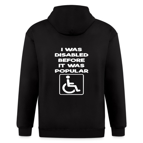 I was disabled before it was popular * - Men's Zip Hoodie