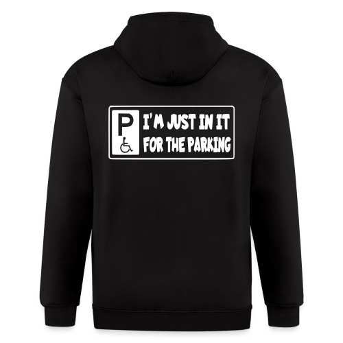I'm only in a wheelchair for the parking - Men's Zip Hoodie