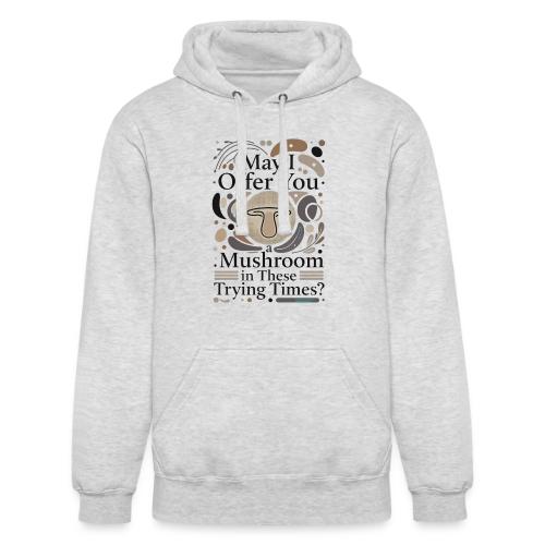 Mushroom in These Trying Times T-Shirt - Unisex Heavyweight Hoodie