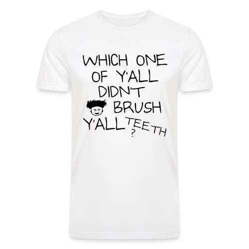 Which One Of Y'all Didn't Brush Y'all Teeth ? - Men’s Tri-Blend Organic T-Shirt