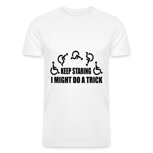 Keep staring I might do a trick with wheelchair * - Men’s Tri-Blend Organic T-Shirt
