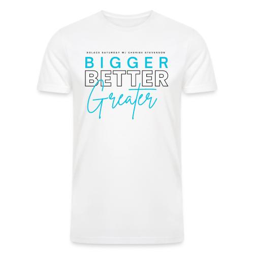 BIGGER BETTER GREATER - Men’s Tri-Blend Organic T-Shirt