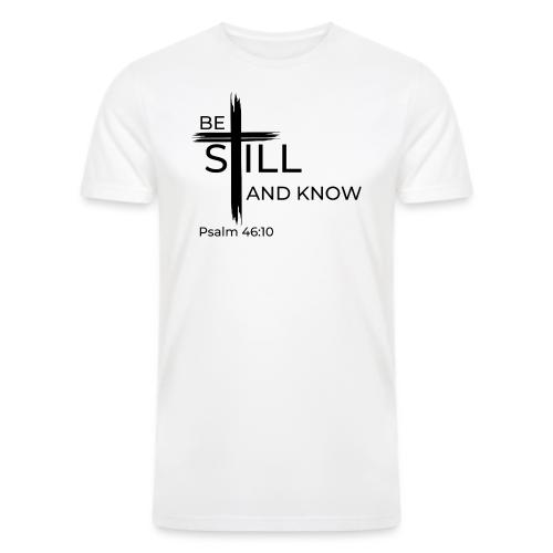 Be still and know that I AM GOD. Psalm 46:10 Shirt - Men’s Tri-Blend Organic T-Shirt
