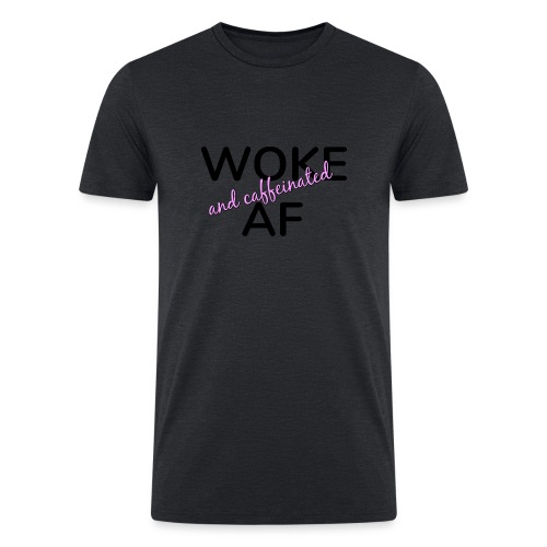 Woke & Caffeinated AF design - Men’s Tri-Blend Organic T-Shirt