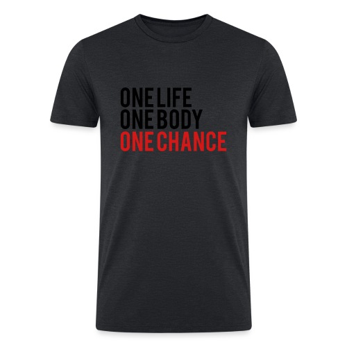 One Life One Body One Chance - Men’s Tri-Blend Organic T-Shirt