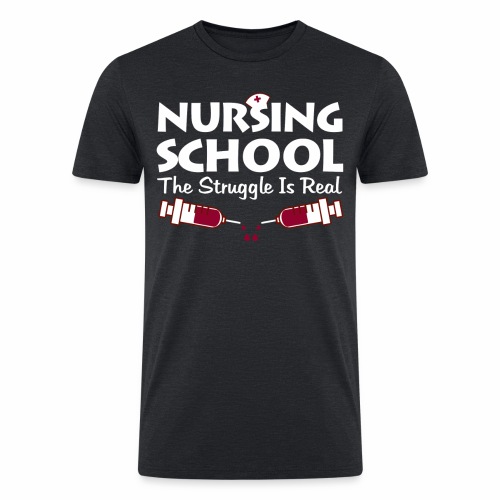 Nursing School The Struggle Is Real - Men’s Tri-Blend Organic T-Shirt