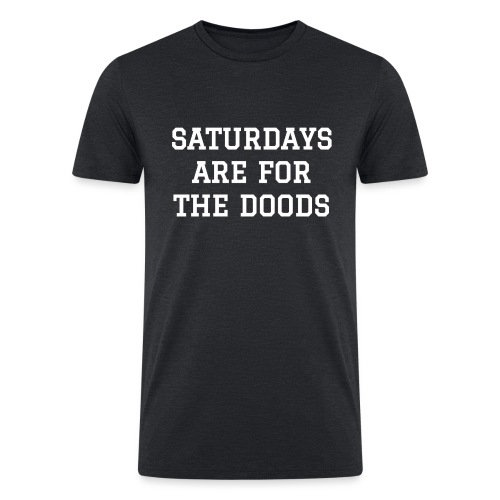 Saturdays are for the Doods - Men’s Tri-Blend Organic T-Shirt