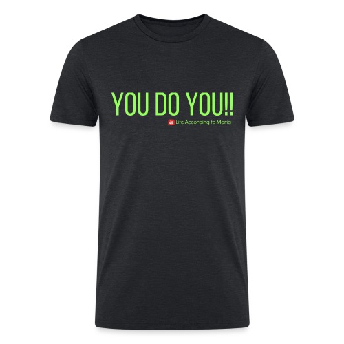 YOU DO YOU!!! - Neon Green Text - Men’s Tri-Blend Organic T-Shirt