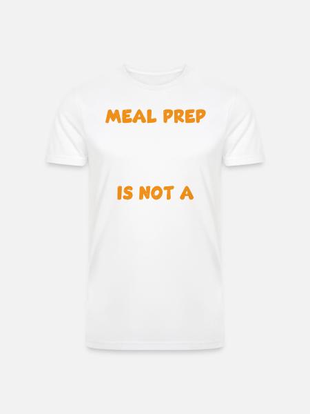 Funny Meal Prep Quote - Men’s Tri-Blend Organic T-Shirt -