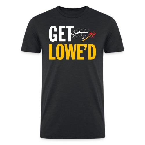 GET LOWE'D - Men’s Tri-Blend Organic T-Shirt