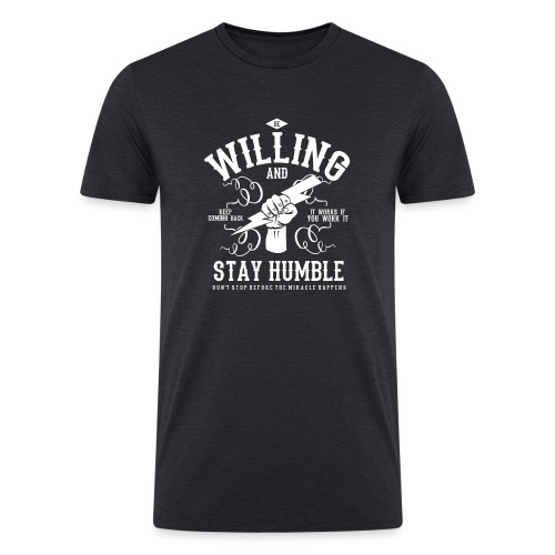 Be Willing and Stay Humble - Miracle Tee - Men’s Tri-Blend Organic T-Shirt