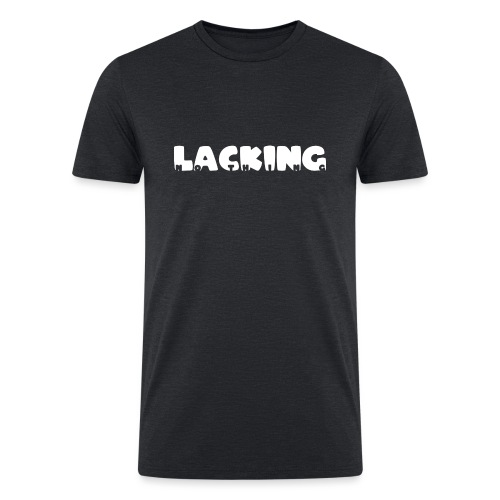 Lacking Nothing (White Text) - Men’s Tri-Blend Organic T-Shirt