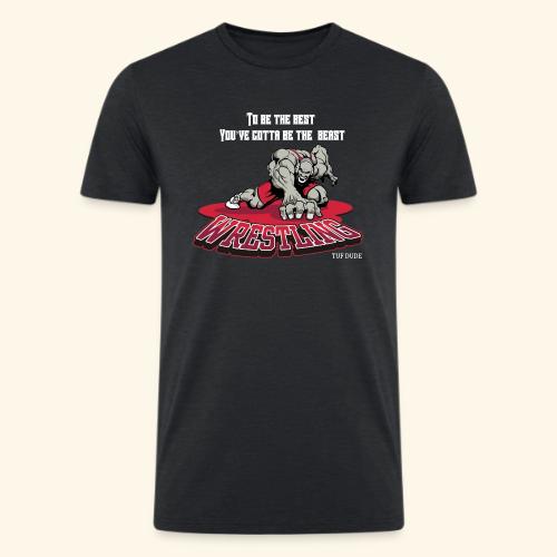 Wrestling - To be the best, you've gotta be a - Men’s Tri-Blend Organic T-Shirt