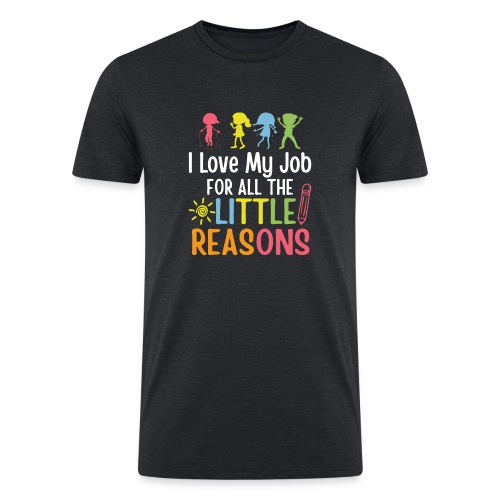 I Love My Job For All The Little Reasons - Men’s Tri-Blend Organic T-Shirt
