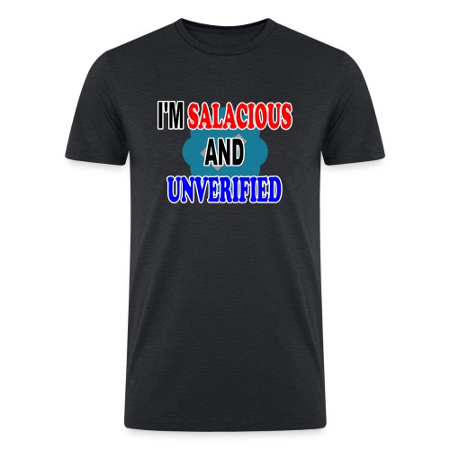 I m Salacious and Unverified - Men’s Tri-Blend Organic T-Shirt
