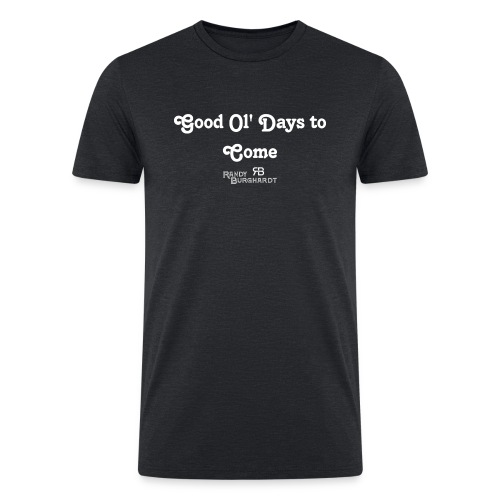 Good Ol' Days to Come - Men’s Tri-Blend Organic T-Shirt