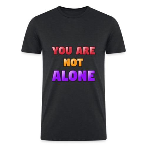 You Are Not Alone – Inspirational Word Art - Men’s Tri-Blend Organic T-Shirt