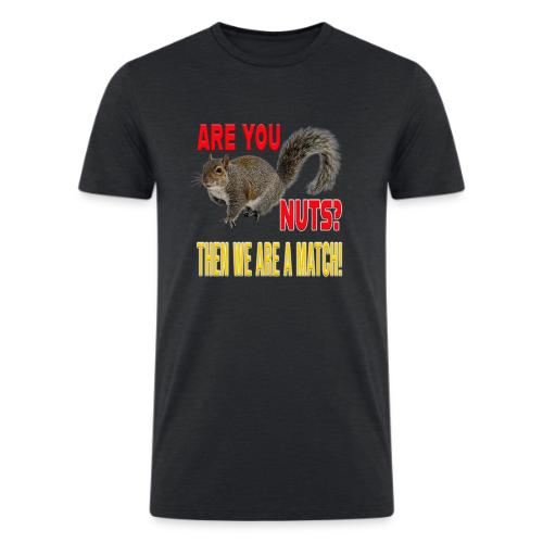 Are You Nuts? Then we are a match! - Men’s Tri-Blend Organic T-Shirt