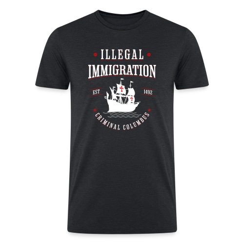 Illegal Immigration Started with Columbus - Men’s Tri-Blend Organic T-Shirt