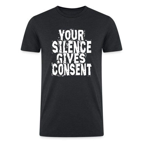 Silence Gives Consent - Men’s Tri-Blend Organic T-Shirt