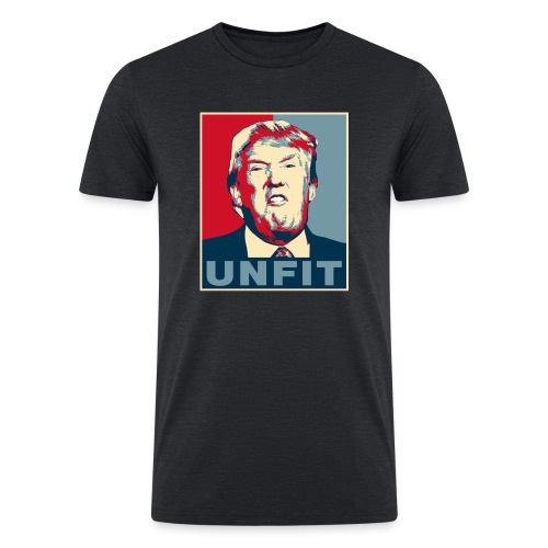 Trump is Unfit Poster - Men’s Tri-Blend Organic T-Shirt