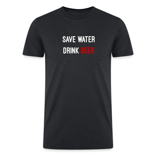Save Water drink beer - Men’s Tri-Blend Organic T-Shirt