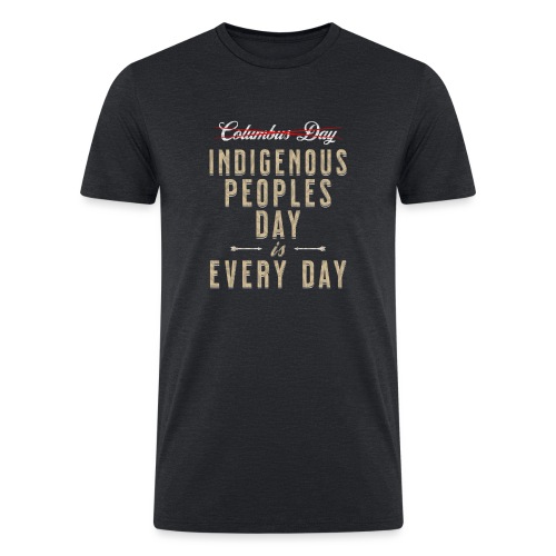 Indigenous Peoples Day is Every Day - Men’s Tri-Blend Organic T-Shirt