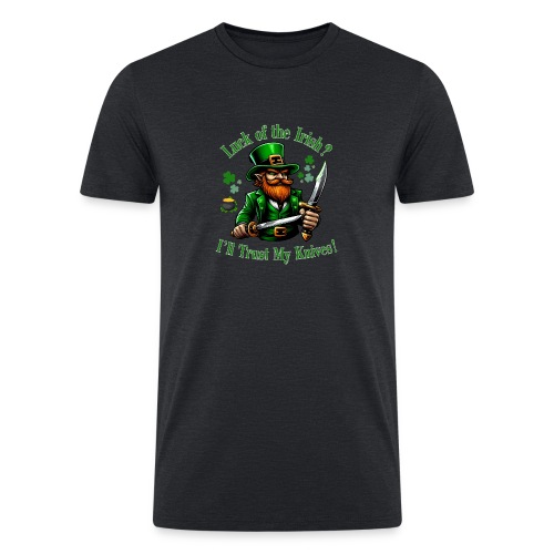 Luck of the Irish? I'll Trust My Knives! - Men’s Tri-Blend Organic T-Shirt