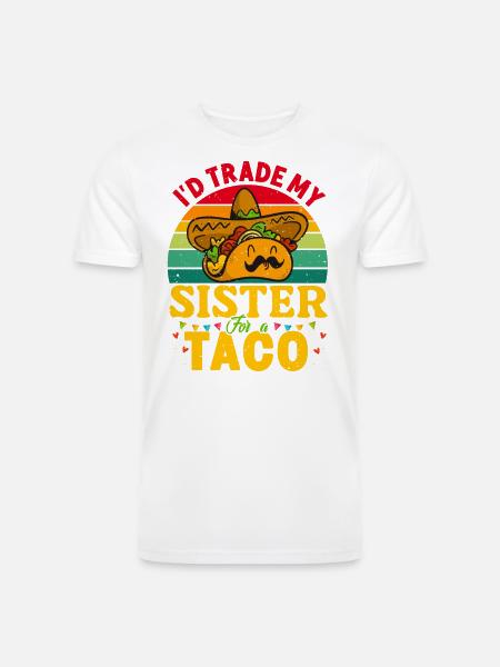 I´d trade my Sister for a Taco Mexican Taccos - Men’s Tri-Blend Organic T-Shirt - 
